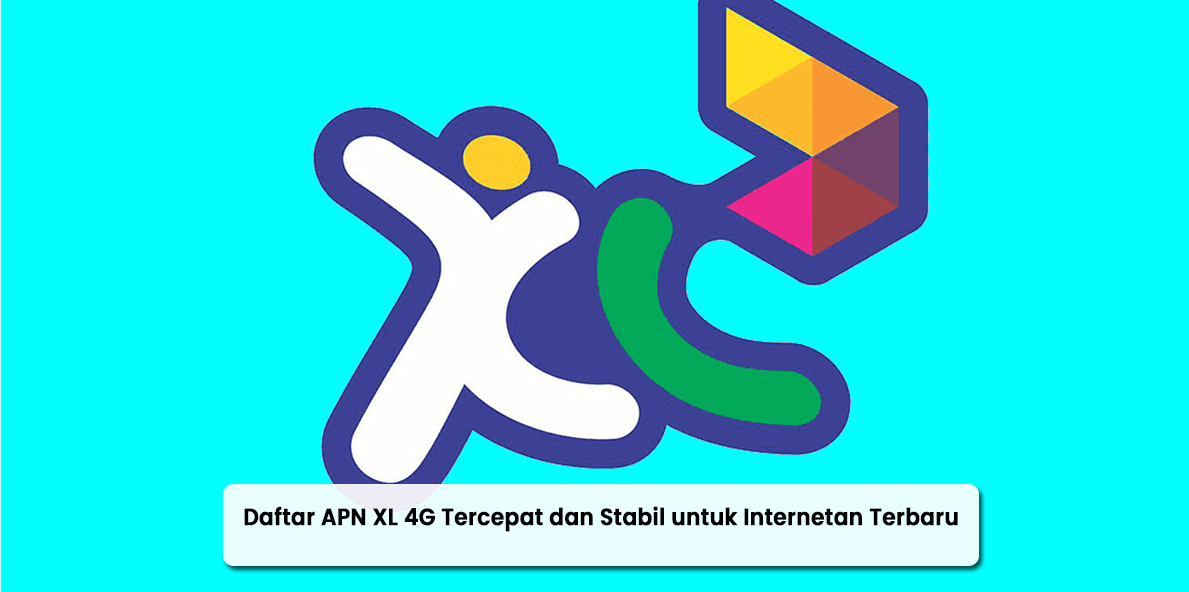 Daftar APN XL 4G Tercepat dan Stabil untuk Internetan Terbaru 2021